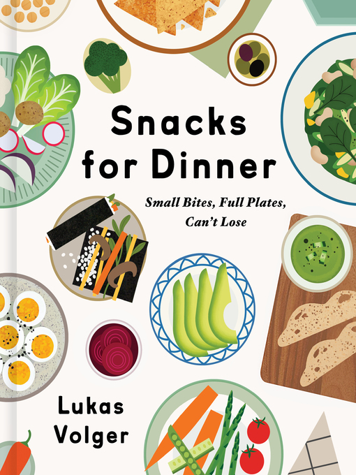 Title details for Snacks for Dinner by Lukas Volger - Available